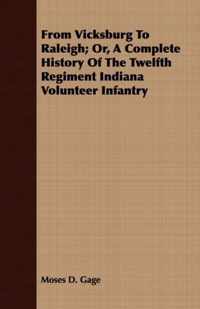 From Vicksburg to Raleigh; Or, a Complete History of the Twelfth Regiment Indiana Volunteer Infantry