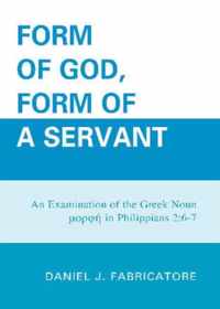 Form of God, Form of a Servant: An examination of the Greek noun morphe in Philippians 2