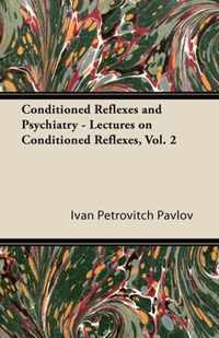 Conditioned Reflexes and Psychiatry - Lectures on Conditioned Reflexes, Vol. 2