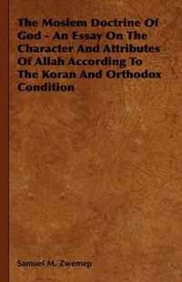 The Moslem Doctrine Of God - An Essay On The Character And Attributes Of Allah According To The Koran And Orthodox Condition