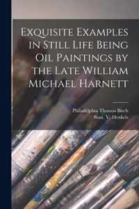 Exquisite Examples in Still Life Being Oil Paintings by the Late William Michael Harnett