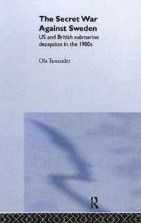 The Secret War Against Sweden: Us and British Submarine Deception in the 1980s