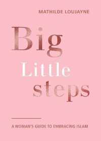 Big Little Steps: A Woman's Guide to Embracing Islam