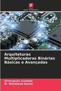 Arquiteturas Multiplicadoras Binarias Basicas e Avancadas