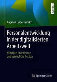 Personalentwicklung in Der Digitalisierten Arbeitswelt: Konzepte, Instrumente Und Betriebliche Ansätze