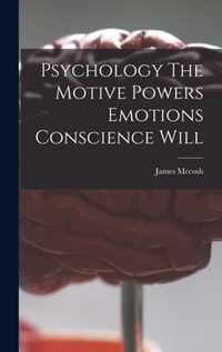 Psychology The Motive Powers Emotions Conscience Will