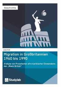 Migration in Grossbritannien 1960 bis 1990. Analyse von Prosatexten afro-karibischer Einwanderer, den  Black British