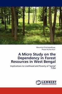 A Micro Study on the Dependency in Forest Resources in West Bengal