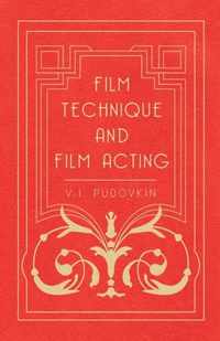 Film Technique And Film Acting - The Cinema Writings Of V.I. Pudovkin