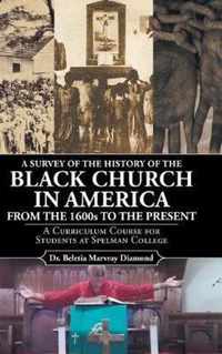 A Survey of the History of the Black Church in America from the 1600s to Present