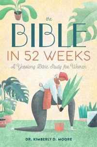 The Bible in 52 Weeks: A Yearlong Bible Study for Women