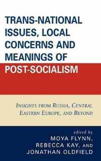 Trans-National Issues, Local Concerns and Meanings of Post-Socialism