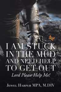 I Am Stuck in the Mud and Need Help to Get Out