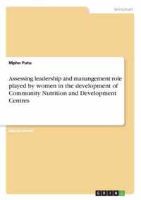 Assessing leadership and manangement role played by women in the development of Community Nutrition and Development Centres