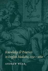 Knowledge and Practice in English Medicine, 1550 1680