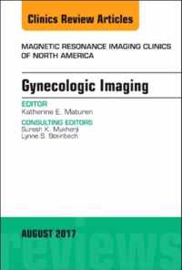 Gynecologic Imaging, An Issue of Magnetic Resonance Imaging Clinics of North America