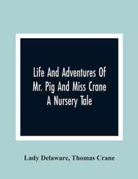 Life And Adventures Of Mr. Pig And Miss Crane