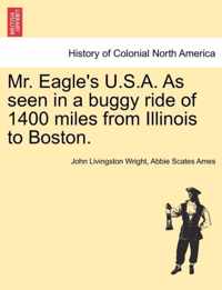 Mr. Eagle's U.S.A. as Seen in a Buggy Ride of 1400 Miles from Illinois to Boston.