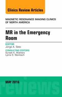 MR in the Emergency Room, An issue of Magnetic Resonance Imaging Clinics of North America