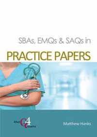 SBAs, EMQs & SAQs in PRACTICE PAPERS