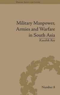 Military Manpower, Armies and Warfare in South Asia