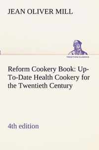 Reform Cookery Book (4th edition) Up-To-Date Health Cookery for the Twentieth Century.