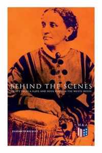 Behind the Scenes: Thirty Years a Slave and Four Years in the White House