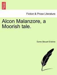 Alcon Malanzore, a Moorish Tale.