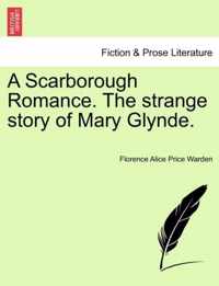 A Scarborough Romance. the Strange Story of Mary Glynde.