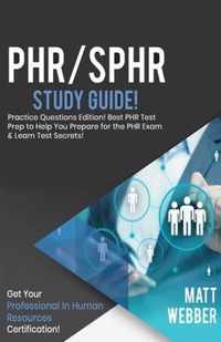 PHR/SPHR Study Guide - Practice Questions! Best PHR Test Prep to Help You Prepare for the PHR Exam! Get PHR Certification!