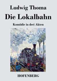 Die Lokalbahn: Komödie in drei Akten