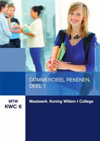 MTW KWC 6 : Maatwerk Koning Willem 1 College: Commercieel Rekenen, deel 1