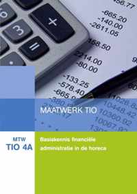 MTW TIO 4A : Maatwerk TIO 4, Basiskennis financiële adminimistratie in de horeca