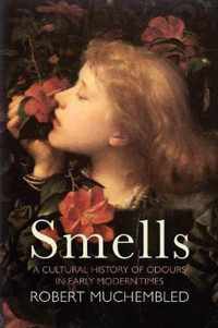 Smells A Cultural History of Odours in Early Modern Times