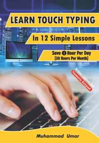 Learn Touch Typing in 12 Simple Lessons: Save 1 Hour Per Day [30 Hours per Month]