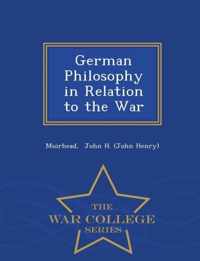 German Philosophy in Relation to the War - War College Series