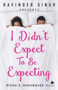 I Didn't Expect to be Expecting (Ravinder Singh Presents)