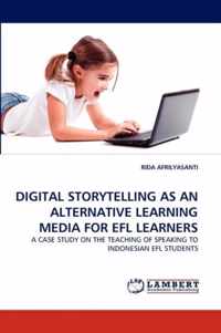 Digital Storytelling as an Alternative Learning Media for Efl Learners