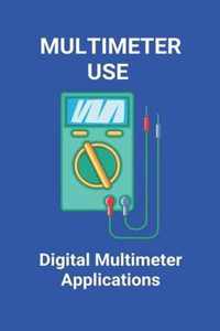 Multimeter Use: Digital Multimeter Applications