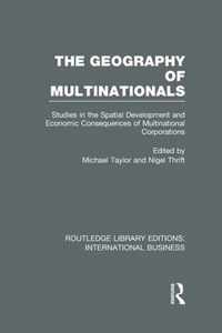 The Geography of Multinationals (Rle International Business): Studies in the Spatial Development and Economic Consequences of Multinational Corporatio