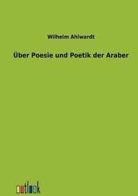 UEber Poesie und Poetik der Araber