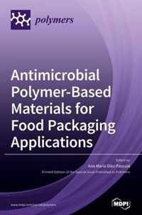 Antimicrobial Polymer-Based Materials for Food Packaging Applications