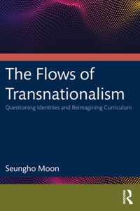 The Flows of Transnationalism: Questioning Identities and Reimagining Curriculum