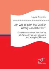 Ich wär so gern mal wieder richtig unbeschwert!" Die Lebenssituation von Frauen als Partnerinnen von Männern mit Multipler Sklerose