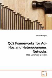 QoS Frameworks for Ad-Hoc and Heterogeneous Netwoks