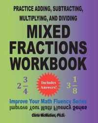 Practice Adding, Subtracting, Multiplying, and Dividing Mixed Fractions Workbook