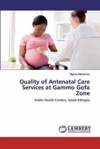 Quality of Antenatal Care Services at Gammo Gofa Zone