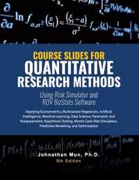 Course Slides for Quantitative Research Methods Using Risk Simulator and ROV BizStats Software