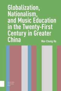 Globalization, Nationalism, and Music Education in the Twenty-First Century in Greater China