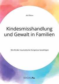 Kindesmisshandlung und Gewalt in Familien. Wie Kinder traumatische Ereignisse bewaltigen